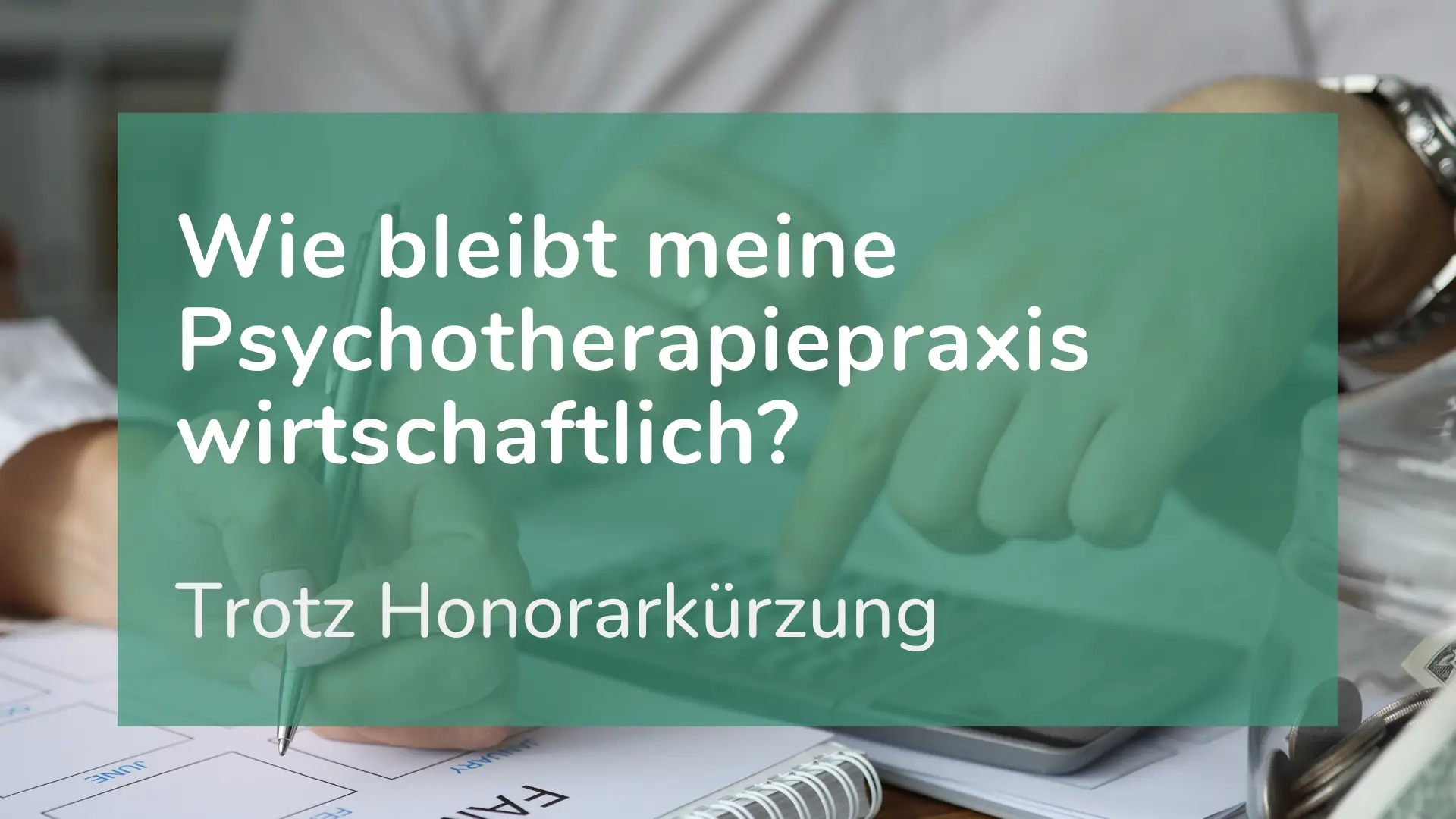 Eine Psychotherapeutin plant die Wirtschaftlichkeit ihrer Praxis wegen der Honorarkürzung.