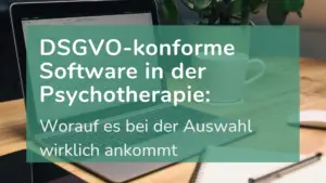 Ein Psychotherapeut hat seine DSGVO-konforme Software geöffnet.